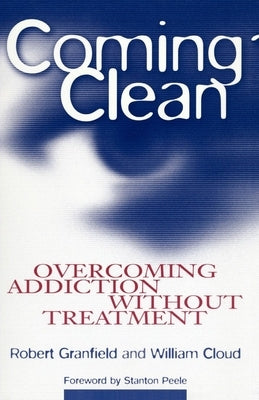 Coming Clean: Overcoming Addiction Without Treatment by Granfield, Robert