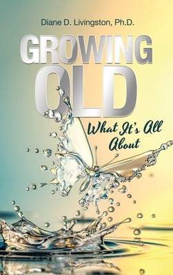 Growing Old: What It's All About by Livingston, Diane D.