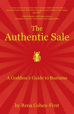 The Authentic Sale: A Goddess's Guide to Business by Cohen-First, Rena