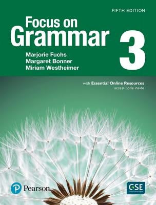 Focus on Grammar 3 with Essential Online Resources by Fuchs, Marjorie