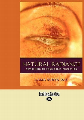 Natural Radiance: Awakening to Your Great Perfection (Easyread Large Edition) by Surya Das, Lama