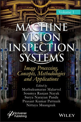 Machine Vision Inspection Systems, Image Processing, Concepts, Methodologies, and Applications by Malarvel, Muthukumaran