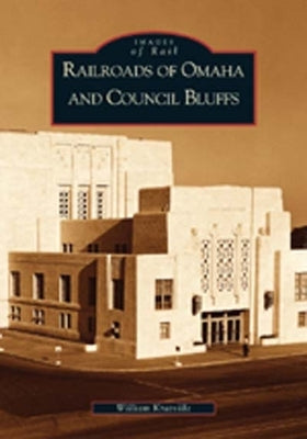 Railroads of Omaha and Council Bluffs by Kratville, William