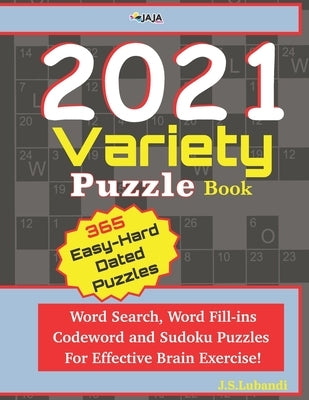 2021 Variety Puzzle Book: Word Search, Word Fill-ins, Codeword and Sudoku Puzzles For Effective Brain Exercise. by Jaja Media