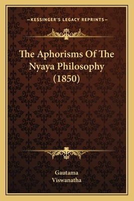 The Aphorisms Of The Nyaya Philosophy (1850) by Gautama