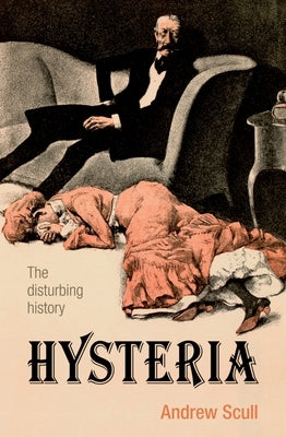 Hysteria: The Disturbing History by Scull, Andrew