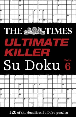 The Times Ultimate Killer Su Doku Book 6 by The Times Mind Games