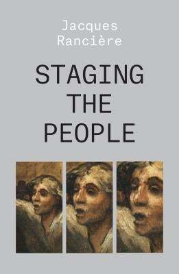Staging the People: The Proletarian and His Double by Ranciere, Jacques