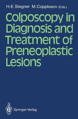 Colposcopy in Diagnosis and Treatment of Preneoplastic Lesions by Stegner, Hans-E