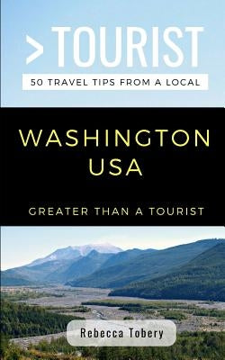 Greater Than a Tourist- Washington USA: 50 Travel Tips from a Local by Tourist, Greater Than a.