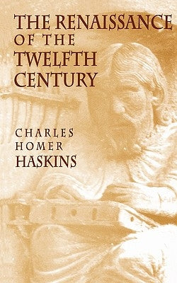 The Renaissance of the Twelfth Century by Haskins, Charles Homer