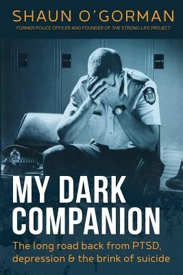 My Dark Companion: The long road back from PTSD, depression & the brink of suicide by O'Gorman, Shaun