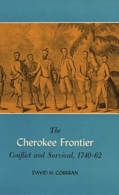 The Cherokee Frontier: Conflict and Survival, 1740-62 by Corkran, David H.