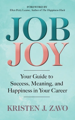 Job Joy: Your Guide to Success, Meaning and Happiness in Your Career by Zavo, Kristen J.