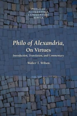 Philo of Alexandria, on Virtues by Wilson, Walter T.