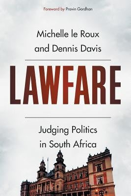 Lawfare: Judging Politics in South Africa by Le Roux, Michelle