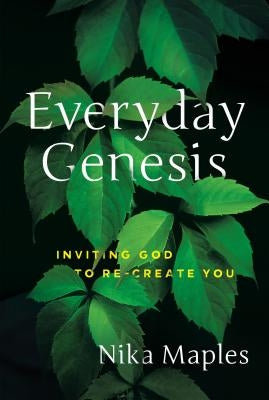 Everyday Genesis: Inviting God to Re-Create You by Maples, Nika