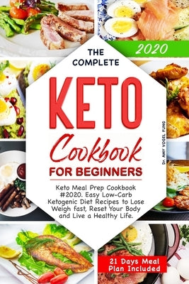 The Complete Keto Cookbook for Beginners: Keto Meal Prep Cookbook #2020. Easy Low-Carb Ketogenic Diet Recipes to Lose Weigh fast, Reset Your Body and by Fung, Amy Vogel