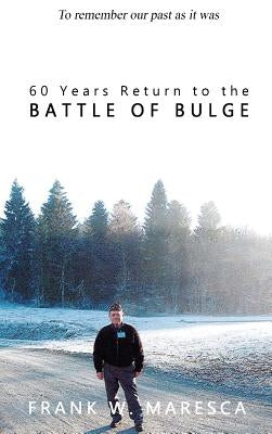 60 Years Return to the Battle of Bulge by Maresca, Frank