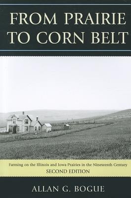 From Prairie To Corn Belt: Farming on the Illinois and Iowa Prairies in the Nineteenth Century, 2nd Edition by Bogue, Allan G.
