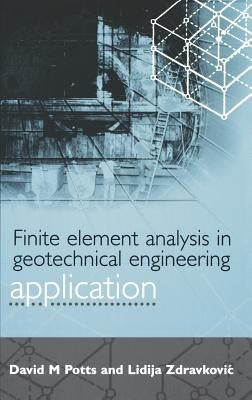 Finite Element Analysis in Geotechnical Engineering: Application (Vol 2) by Potts, David M.