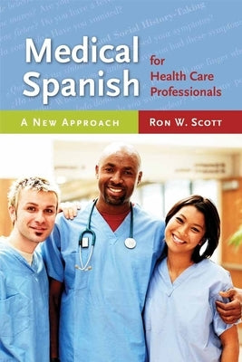 Medical Spanish for Health Care Professionals: A New Approach: A New Approach by Scott, Ron W.