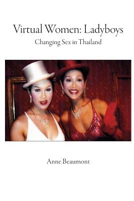 Virtual Women: Ladyboys: Changing sex in Thailand by Beaumont, Anne