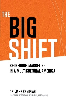 The Big Shift: Redefining Marketing in a Multicultural America by Beniflah, Jake