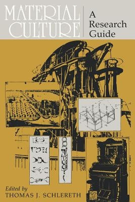 Material Culture: A Research Guide by Schlereth, Thomas J.