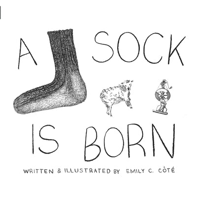 A Sock Is Born by Cote, Emily Christine