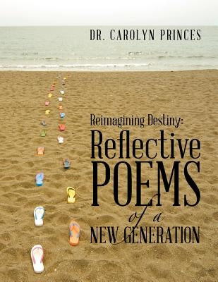Reimagining Destiny: Reflective Poems of a New Generation by Princes, Dr Carolyn