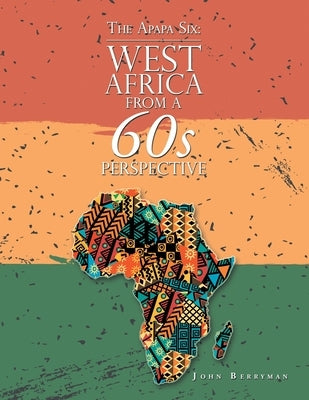 The Apapa Six: West Africa from a 60S Perspective by Berryman, John