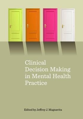 Clinical Decision Making in Mental Health Practice by Magnavita, Jeffrey J.