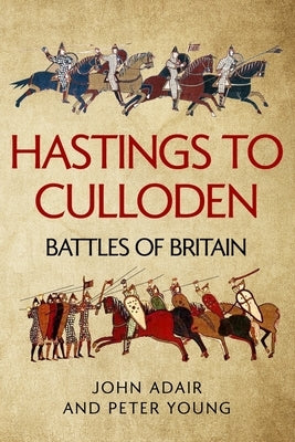 Hastings to Culloden: Battles of Britain by Young, Peter