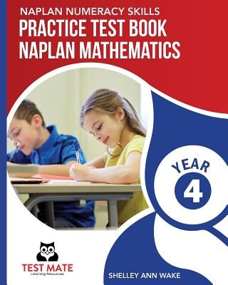 NAPLAN NUMERACY SKILLS Practice Test Book NAPLAN Mathematics Year 4 by Wake, Shelley Ann