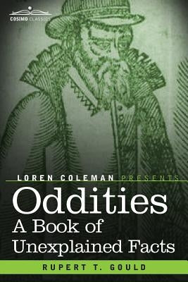 Oddities: A Book of Unexplained Facts by Gould, Rupert T.