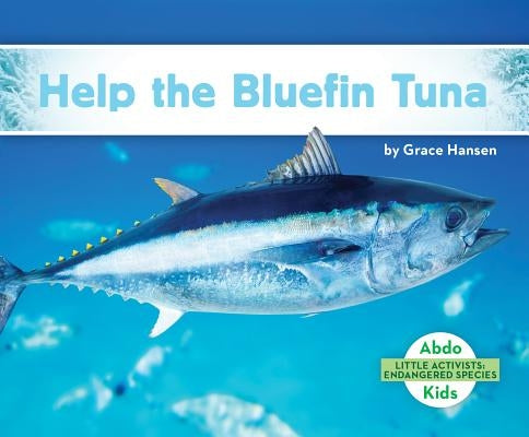 Help the Bluefin Tuna by Hansen, Grace