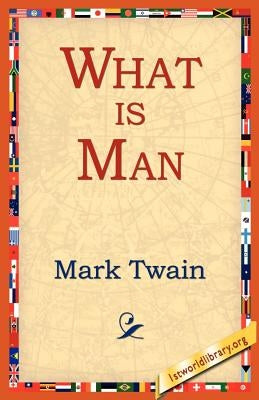 What Is Man? by Twain, Mark