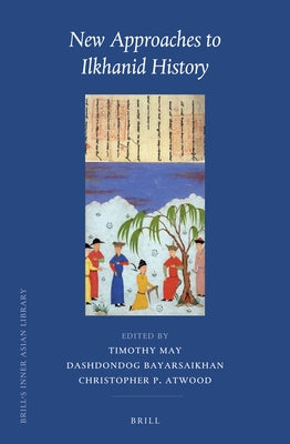 New Approaches to Ilkhanid History by May, Timothy