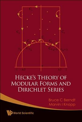 Hecke's Theory of Modular Forms and Dirichlet Series (2nd Printing and Revisions) by Berndt, Bruce C.