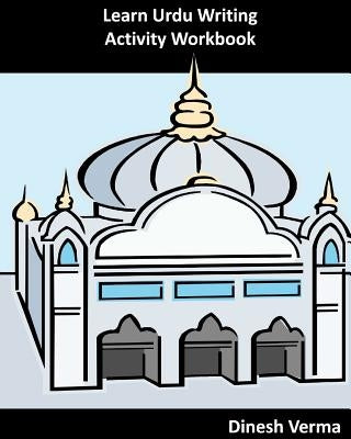 Learn Urdu Writing Activity Workbook by Verma, Dinesh