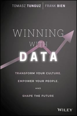 Winning with Data: Transform Your Culture, Empower Your People, and Shape the Future by Bien, Frank