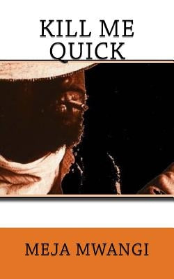 Kill Me Quick by Mwangi, Meja