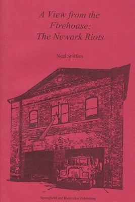 A View from the Firehouse: The Newark Riots by Stoffers, Neal