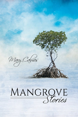 Mangrove Stories by Calmes, Mary