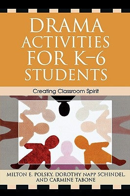 Drama Activities for K-6 Students: Creating Classroom Spirit by Polsky, Milton E.