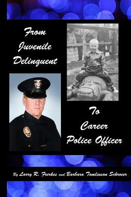 From Juvenile Delinquent to Career Police Officer by Schroeer, Barbara Tomlinson