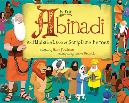 A is for Abinadi: An Alphabet Book of Scripture Heroes by Poelman, Heidi