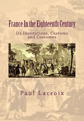 France in the Eighteenth Century: Its Institutions, Customs and Costumes by Alleyn, Susanne