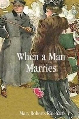 When a Man Marries by Rinehart, Mary Roberts